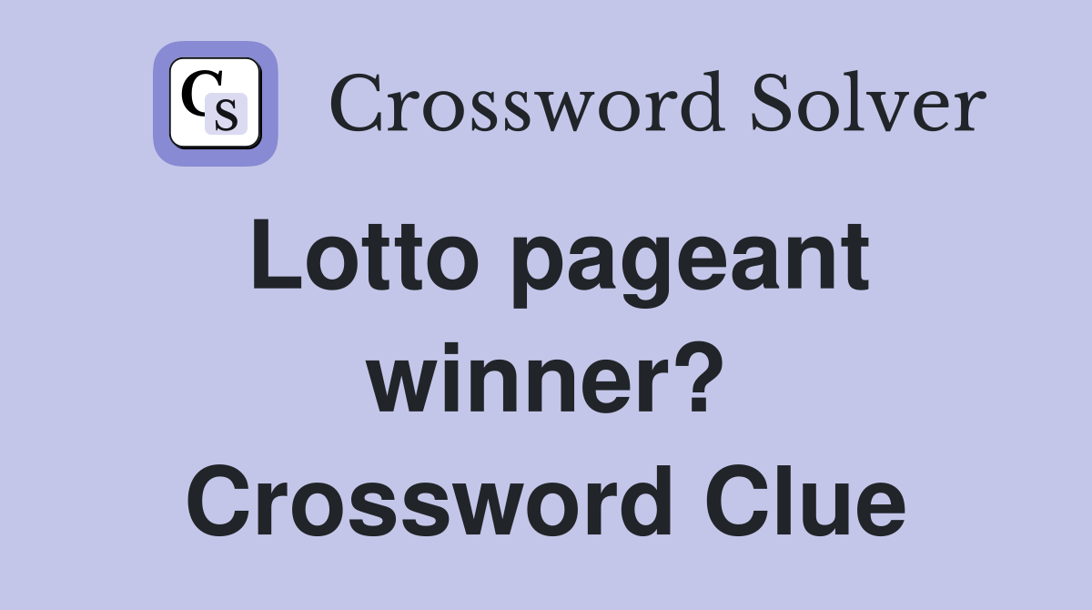 Lotto pageant winner? Crossword Clue