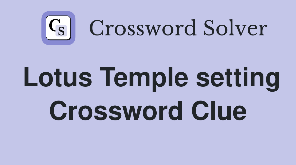 Lotus Temple setting Crossword Clue