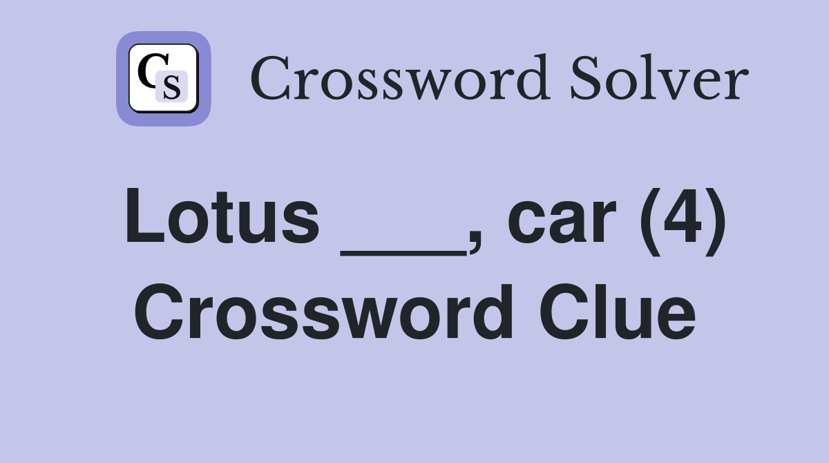 Lotus ___, car (4) Crossword Clue