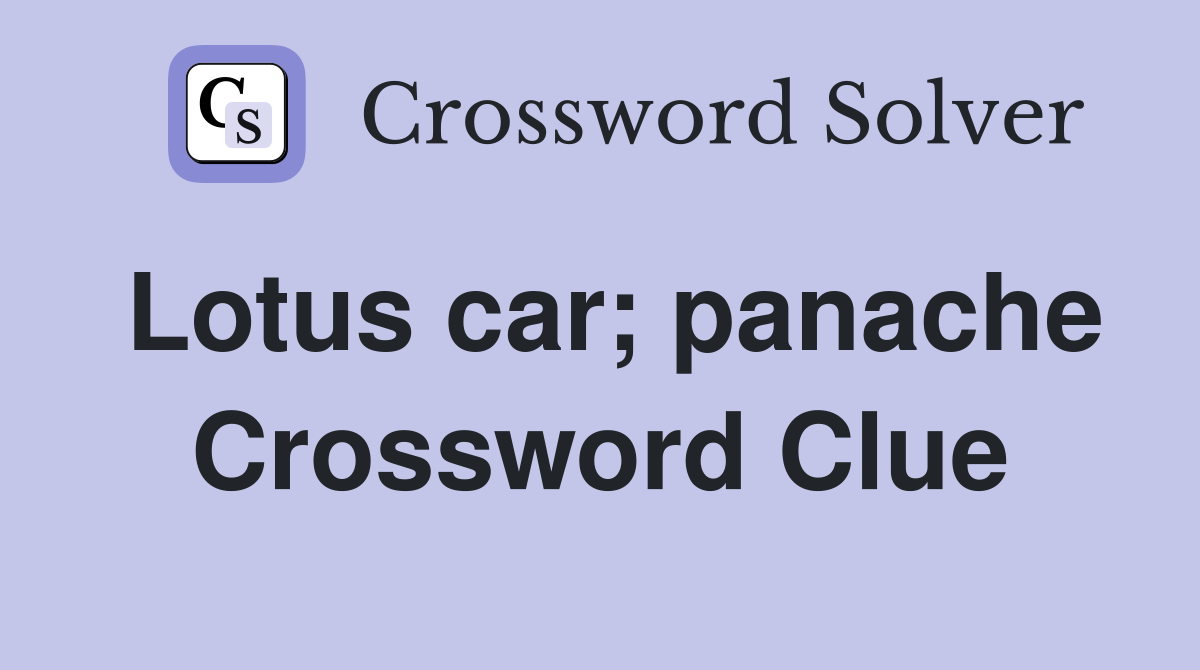 Lotus car; panache Crossword Clue