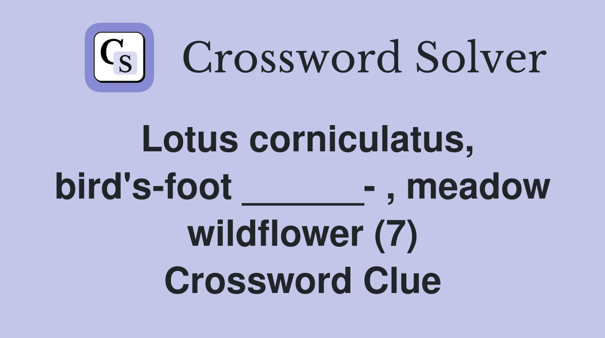 Lotus corniculatus, bird's-foot ______- , meadow wildflower (7) Crossword Clue