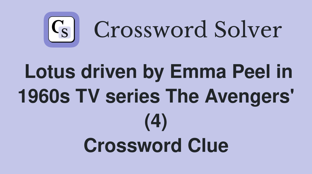 Lotus driven by Emma Peel in 1960s TV series The Avengers' (4) Crossword Clue