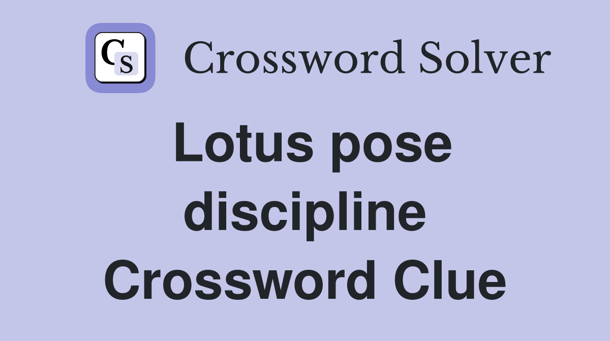 Lotus pose discipline Crossword Clue