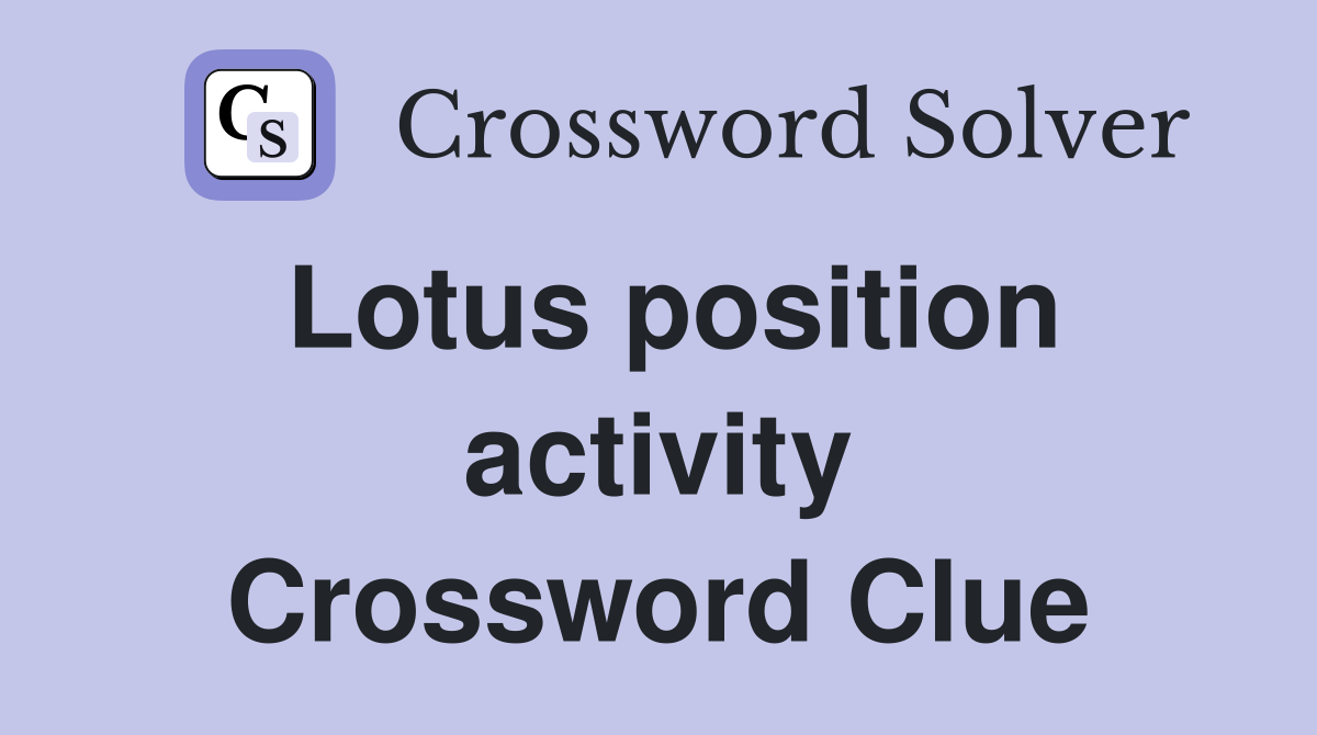 Lotus position activity Crossword Clue