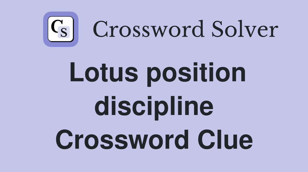 Lotus position discipline Crossword Clue