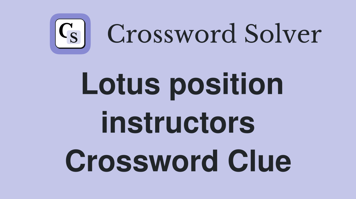 Lotus position instructors Crossword Clue