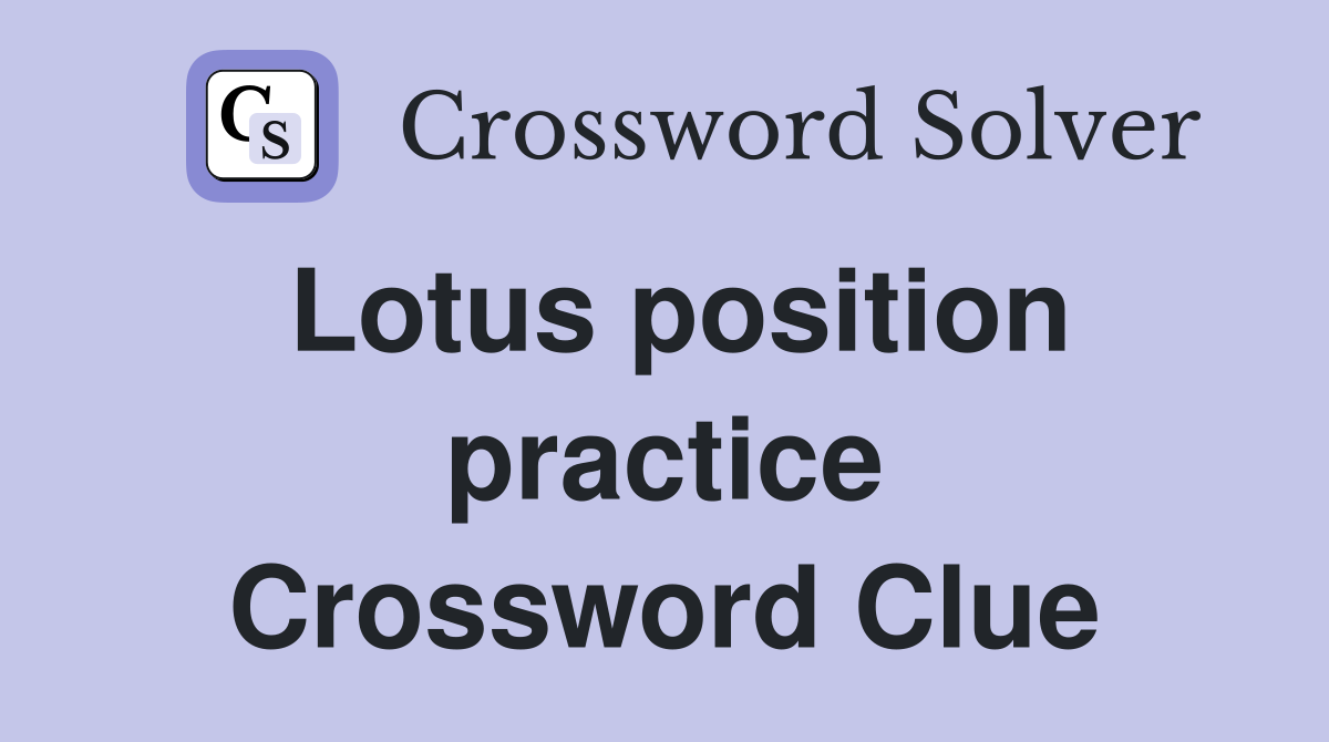 Lotus position practice Crossword Clue