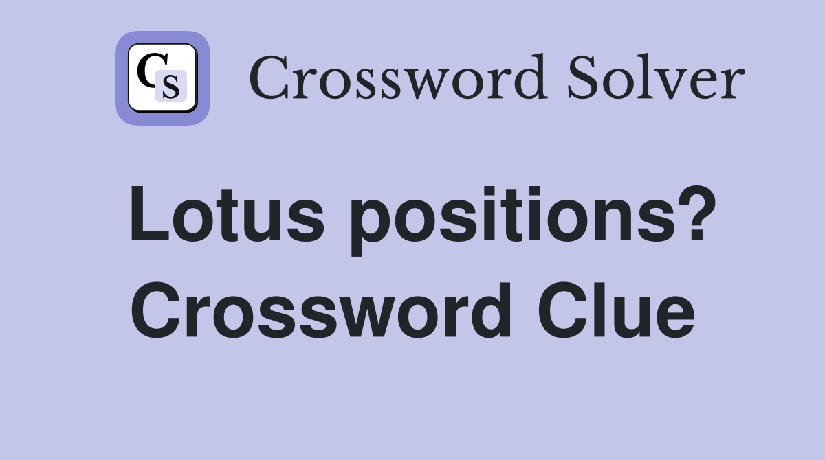 Lotus positions? Crossword Clue