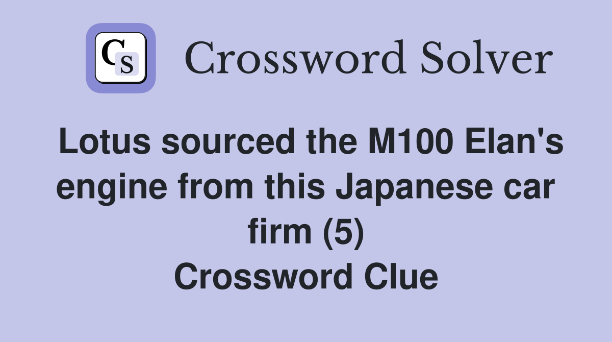 Lotus sourced the M100 Elan's engine from this Japanese car firm (5) Crossword Clue
