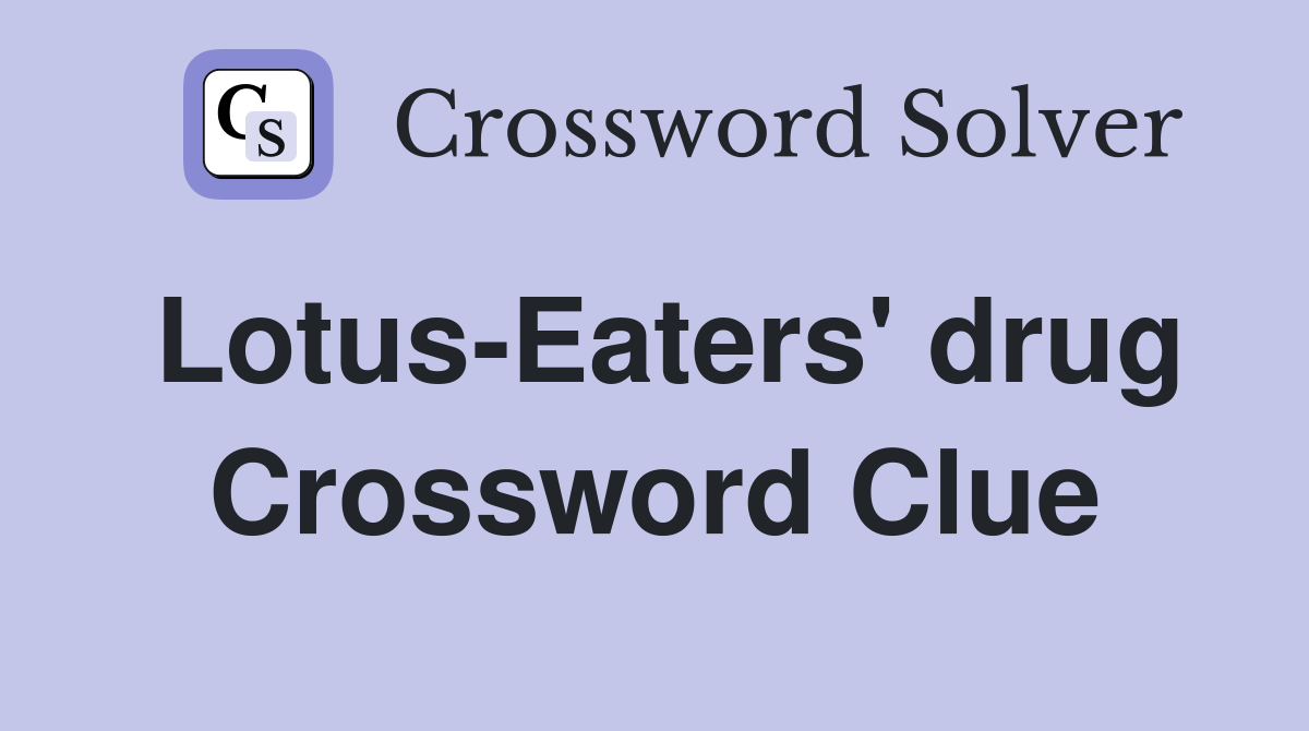 Lotus-Eaters' drug Crossword Clue