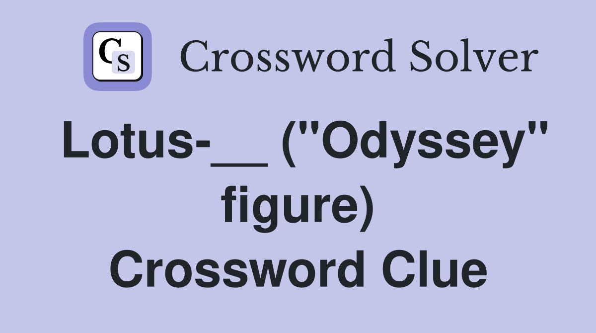 Lotus-__ ("Odyssey" figure) Crossword Clue
