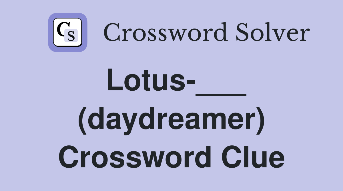 Lotus-___ (daydreamer) Crossword Clue