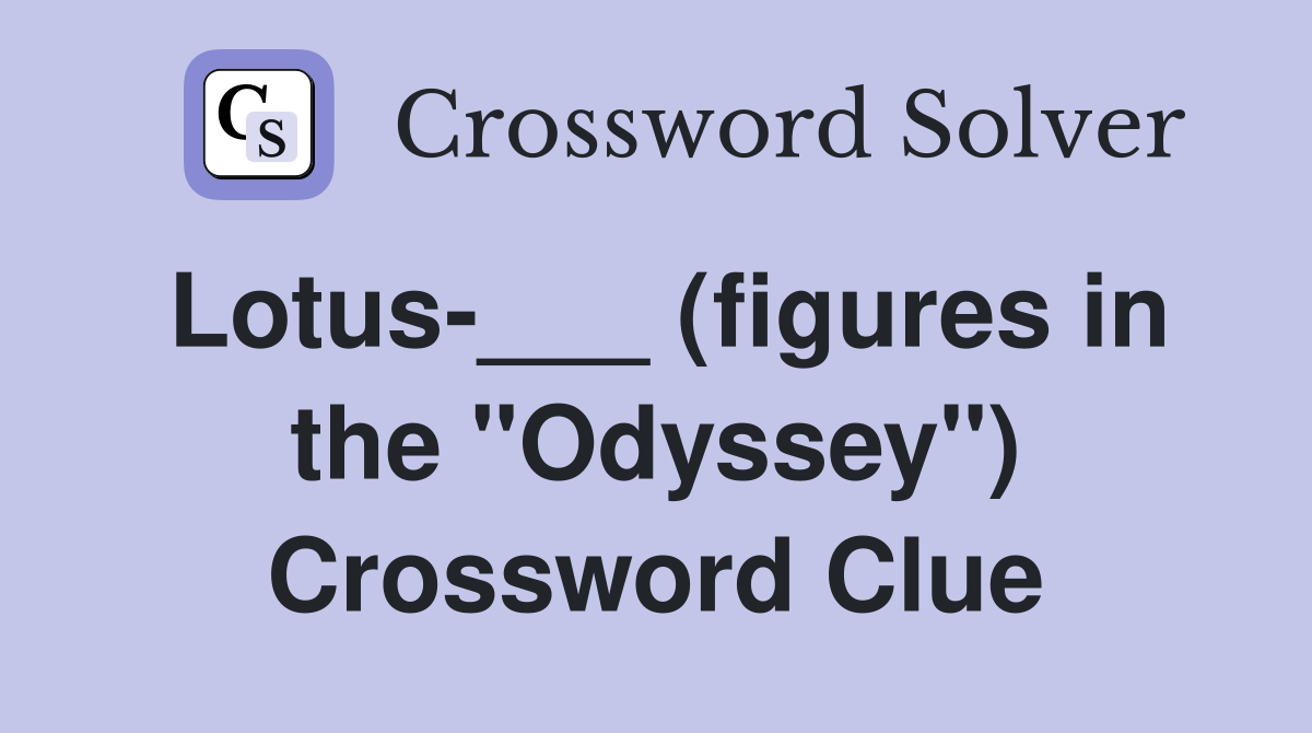 Lotus-___ (figures in the "Odyssey") Crossword Clue