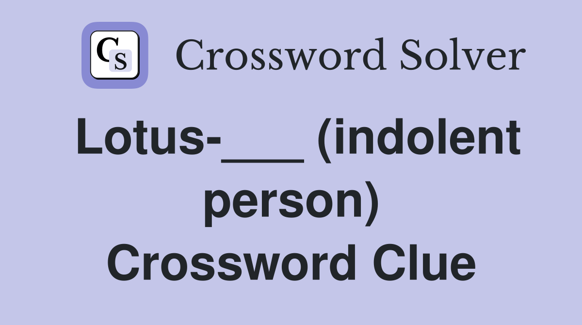 Lotus-___ (indolent person) Crossword Clue