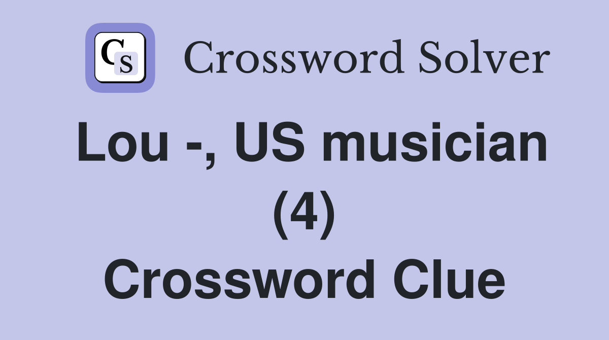 Lou -, US musician (4) Crossword Clue