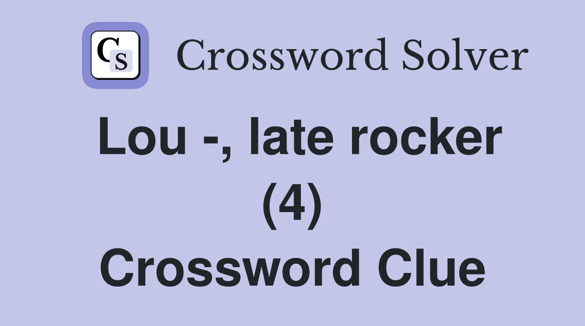 Lou -, late rocker (4) Crossword Clue