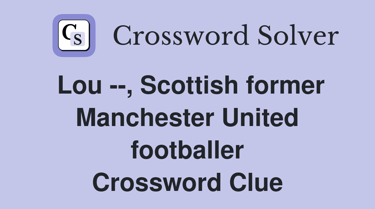 Lou --, Scottish former Manchester United footballer Crossword Clue