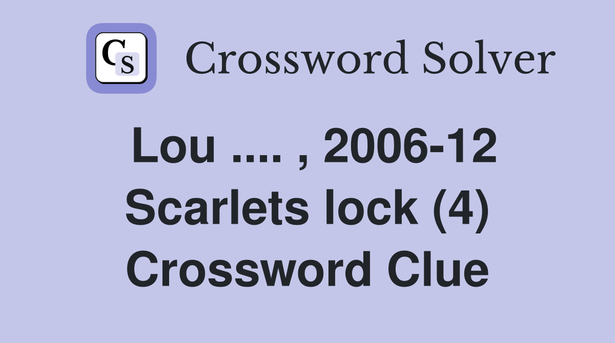 Lou .... , 2006-12 Scarlets lock (4) Crossword Clue