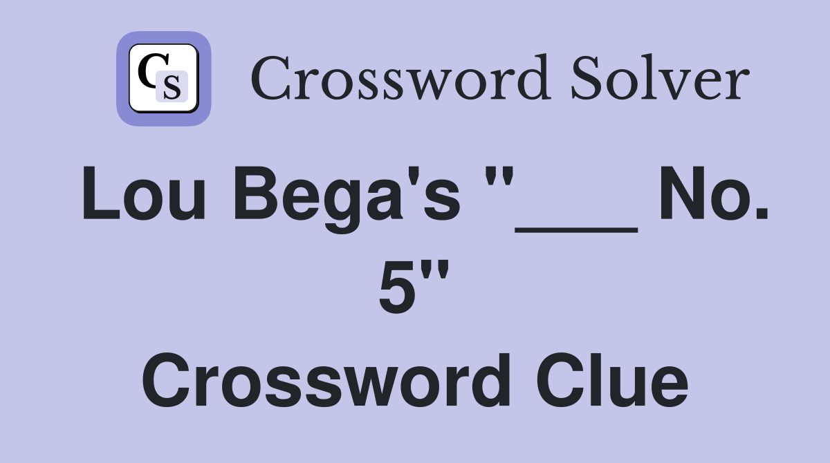 Lou Bega's "___ No. 5" Crossword Clue
