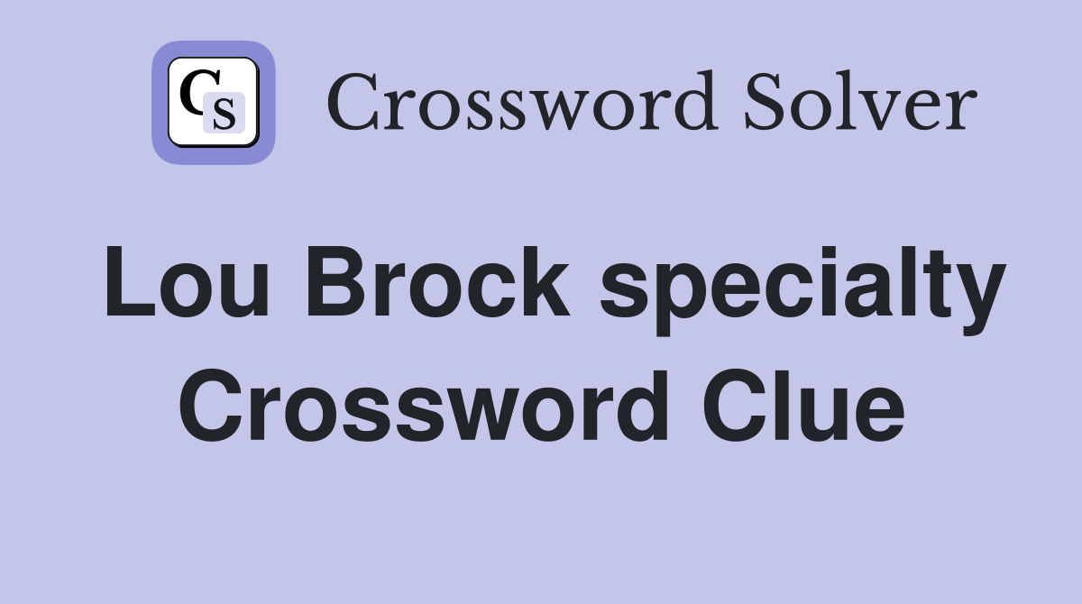 Lou Brock specialty Crossword Clue