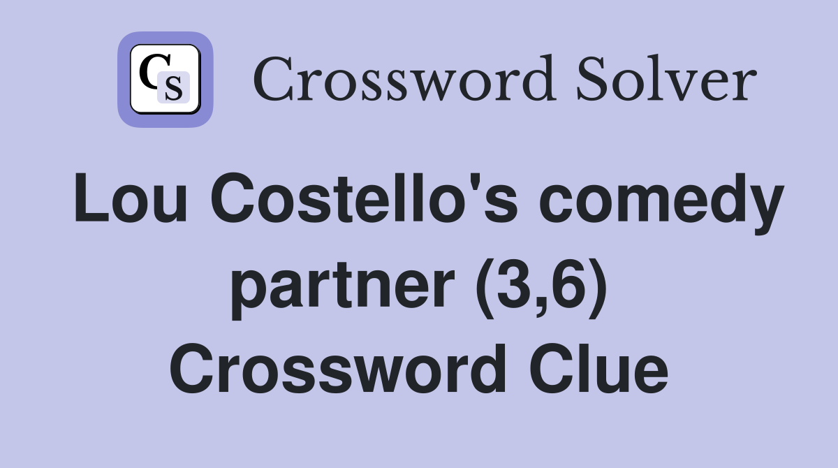 Lou Costello's comedy partner (3,6) Crossword Clue