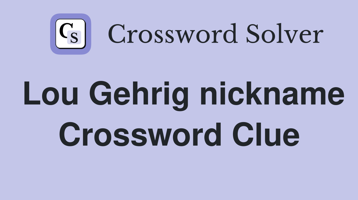 Lou Gehrig nickname Crossword Clue