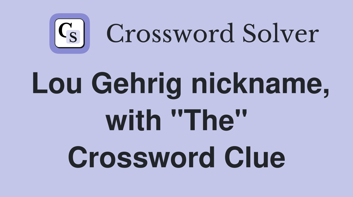 Lou Gehrig nickname, with "The" Crossword Clue