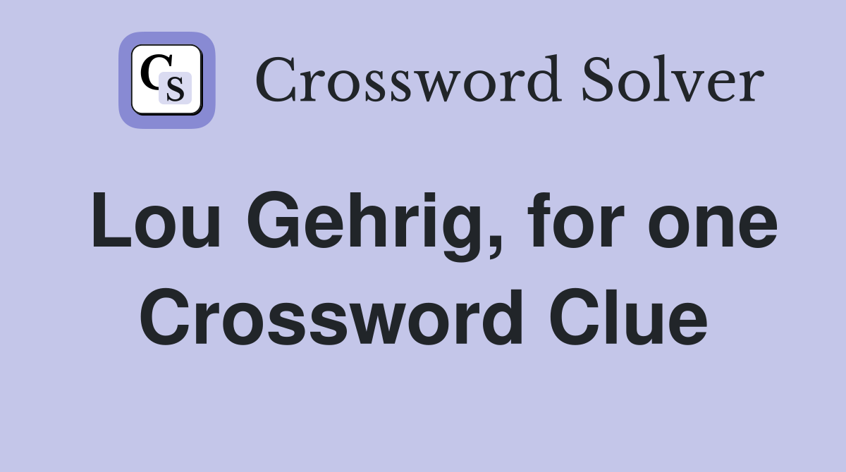 Lou Gehrig, for one Crossword Clue