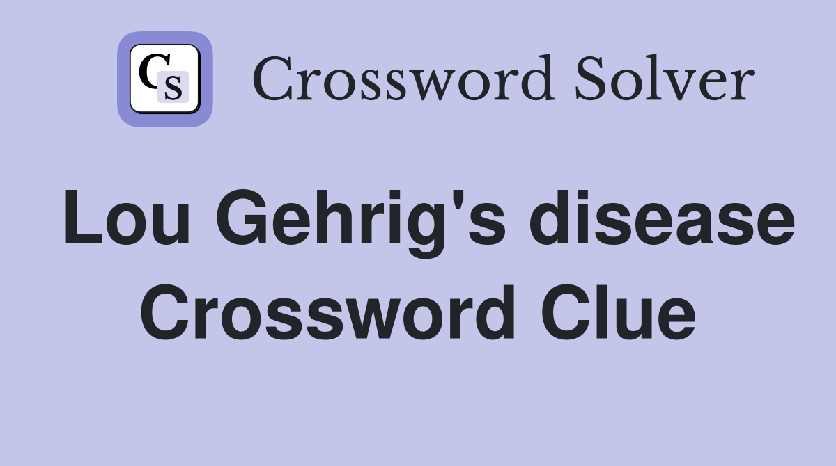 Lou Gehrig's disease Crossword Clue