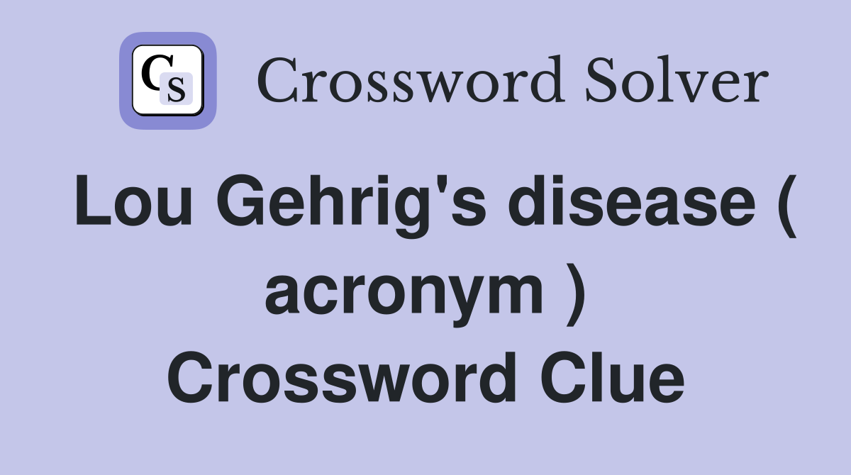 Lou Gehrig's disease ( acronym ) Crossword Clue