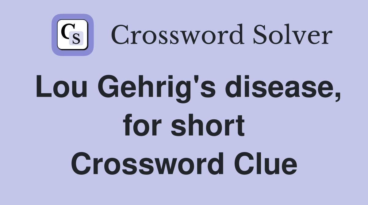 Lou Gehrig's disease, for short Crossword Clue