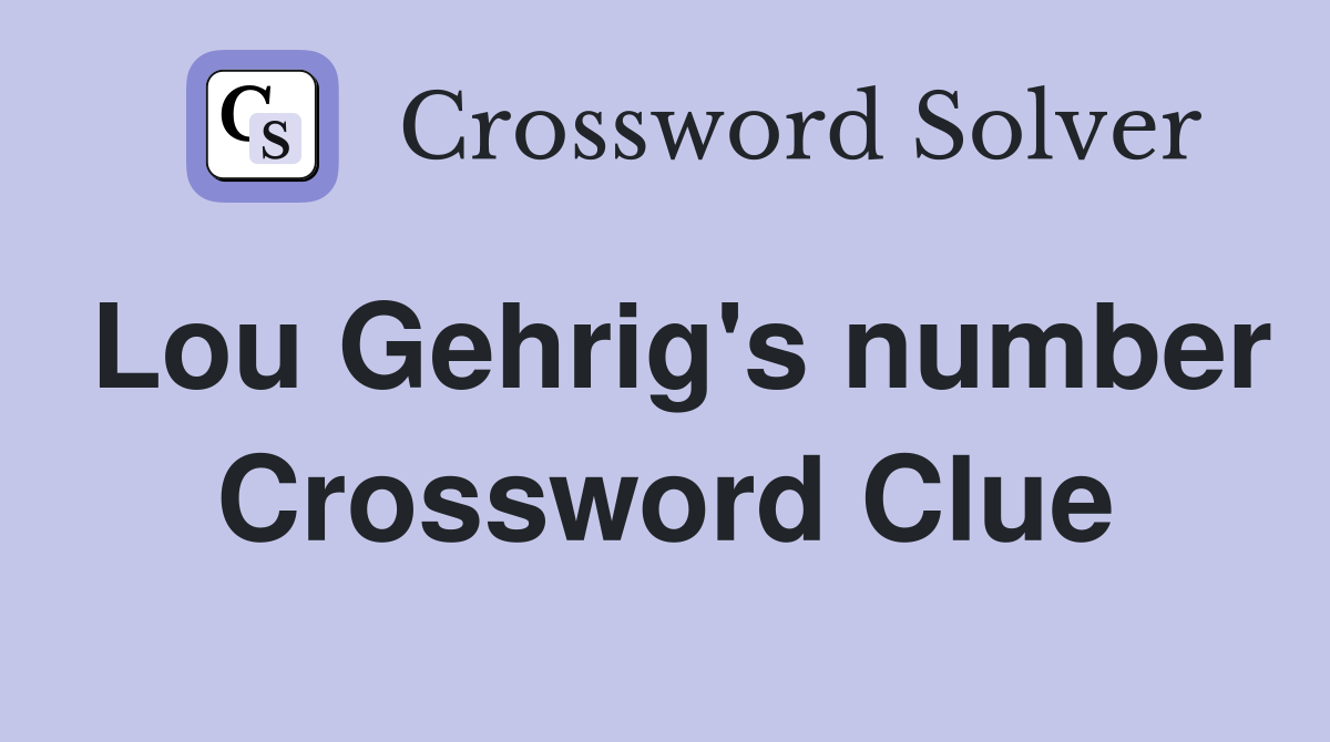 Lou Gehrig's number Crossword Clue