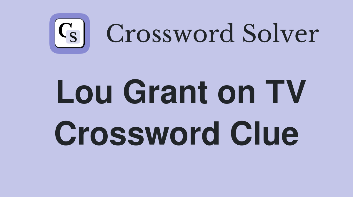 Lou Grant on TV Crossword Clue