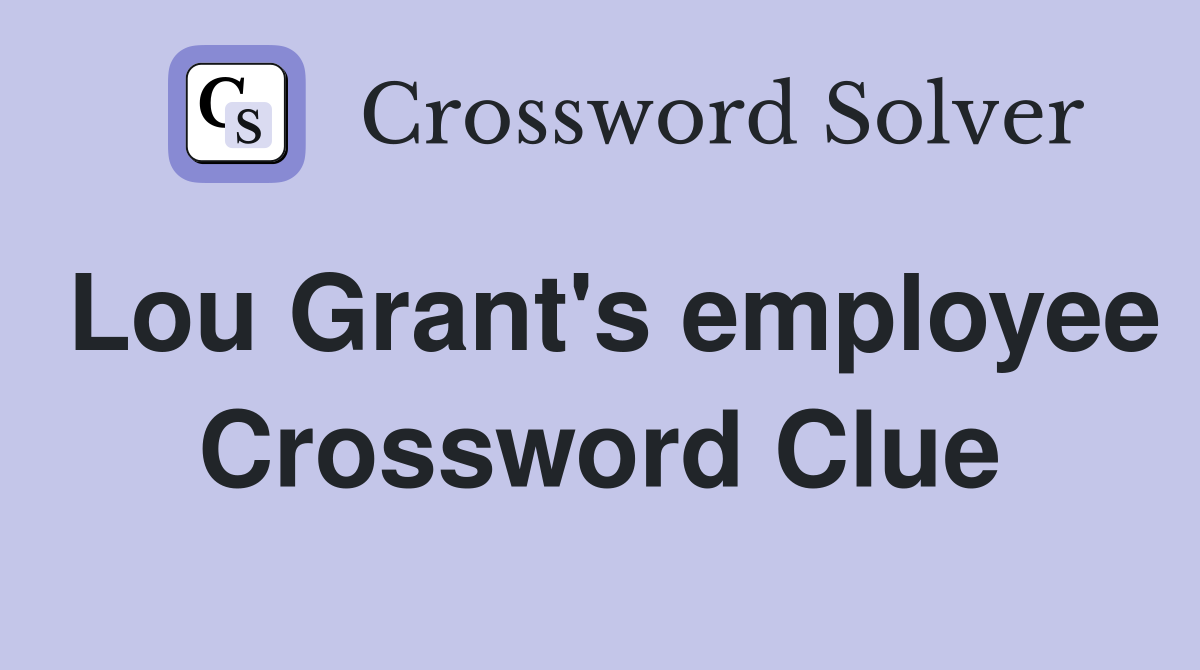 Lou Grant's employee Crossword Clue