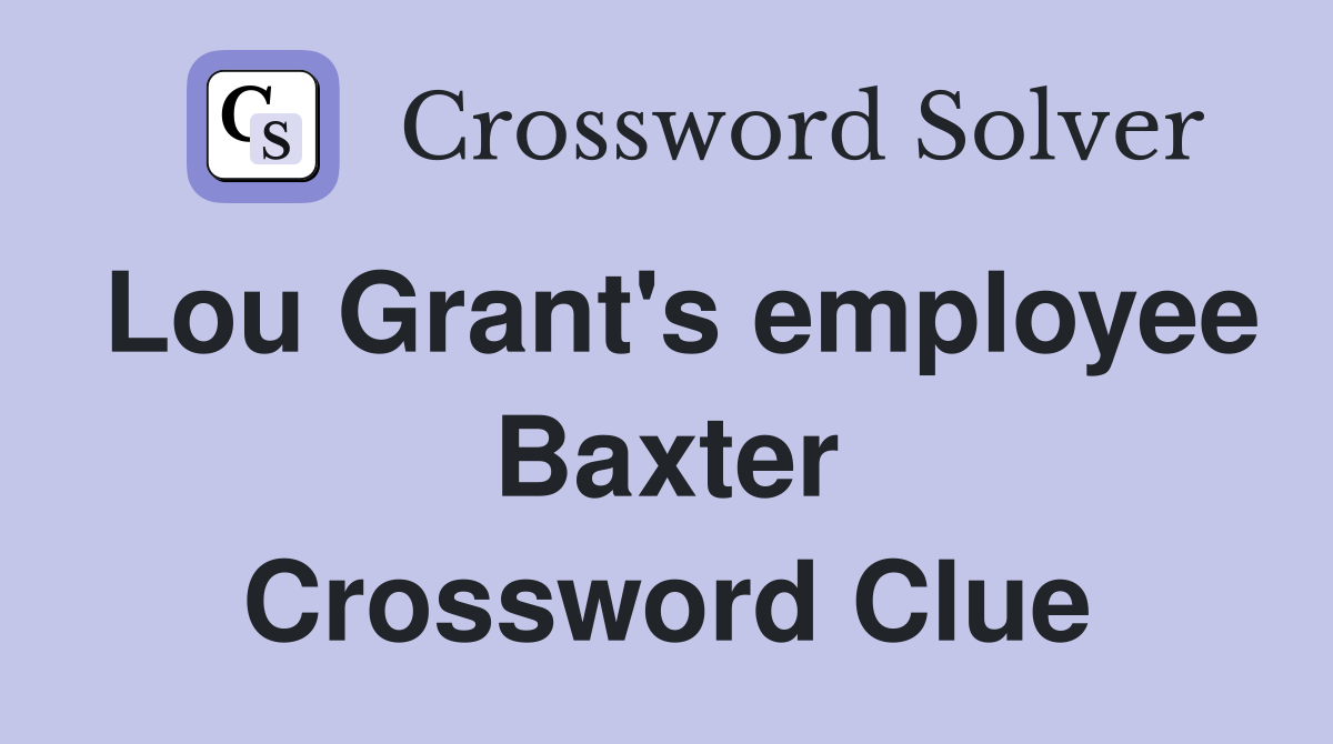 Lou Grant's employee Baxter Crossword Clue