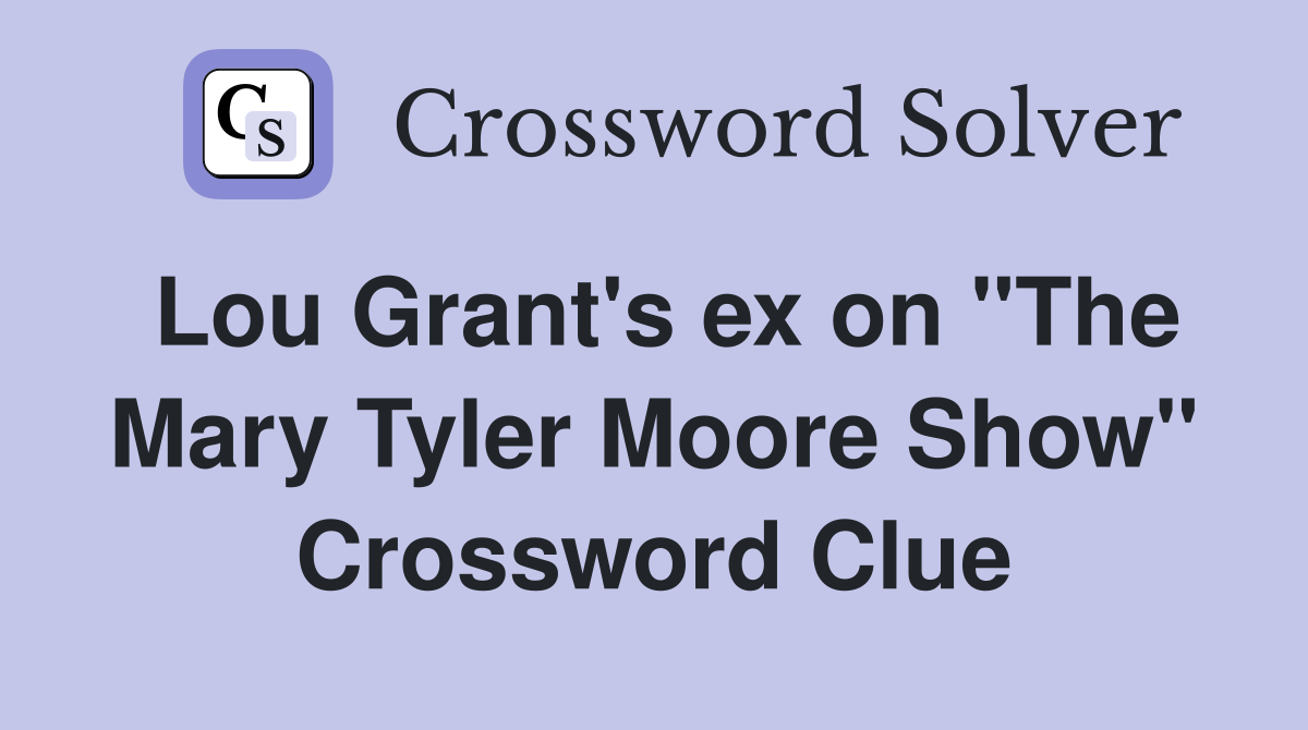 Lou Grant's ex on "The Mary Tyler Moore Show" Crossword Clue