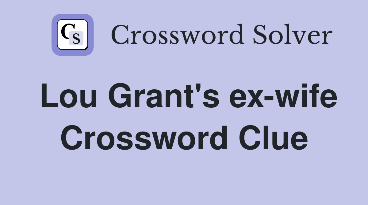 Lou Grant's ex-wife Crossword Clue