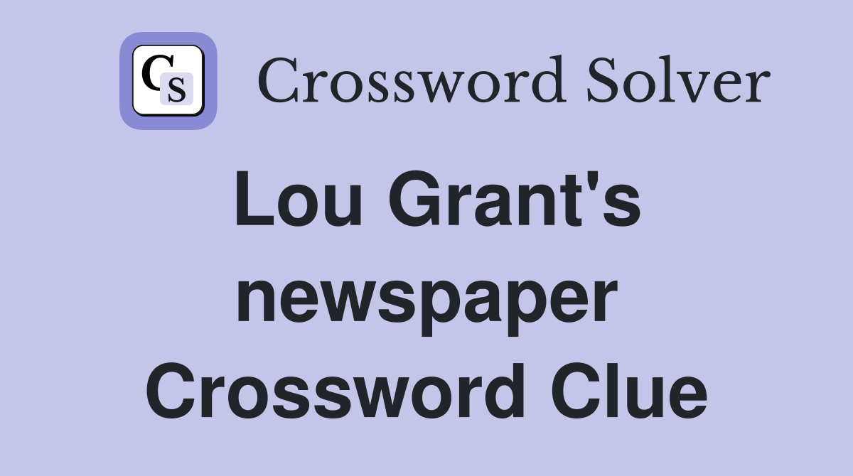 Lou Grant's newspaper Crossword Clue