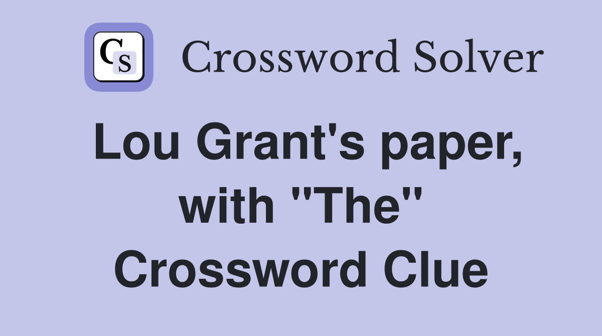 Lou Grant's paper, with "The" Crossword Clue