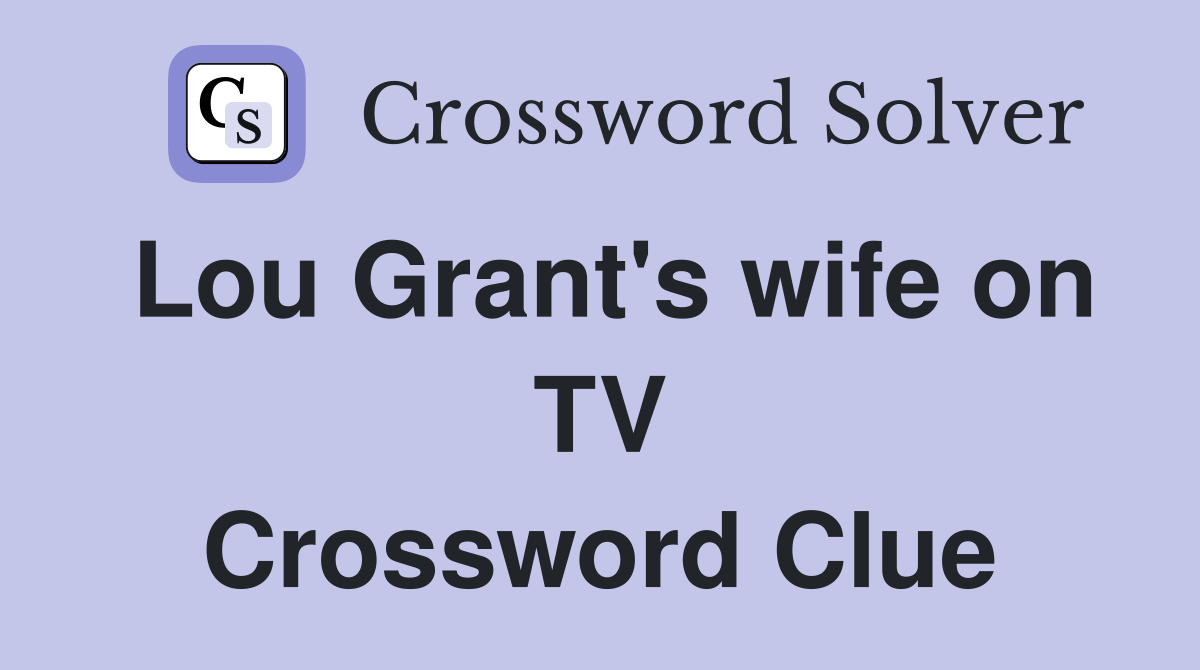 Lou Grant's wife on TV Crossword Clue