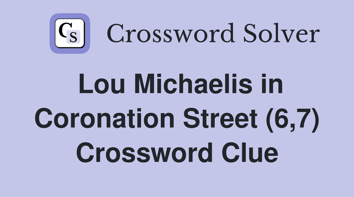 Lou Michaelis in Coronation Street (6,7) Crossword Clue