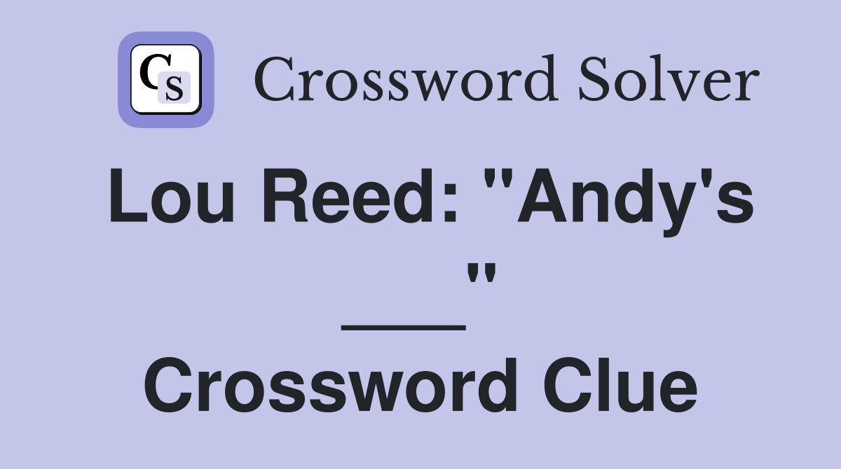 Lou Reed: "Andy's ___" Crossword Clue