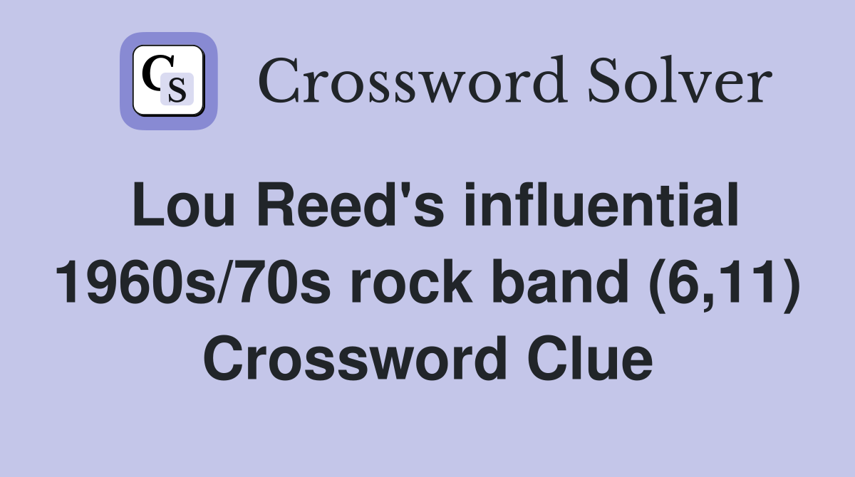 Lou Reed's influential 1960s/70s rock band (6,11) Crossword Clue