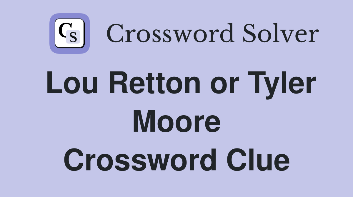 Lou Retton or Tyler Moore Crossword Clue