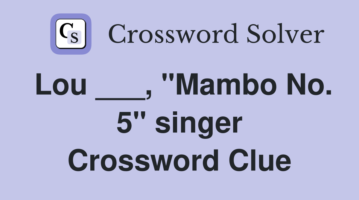 Lou ___, "Mambo No. 5" singer Crossword Clue