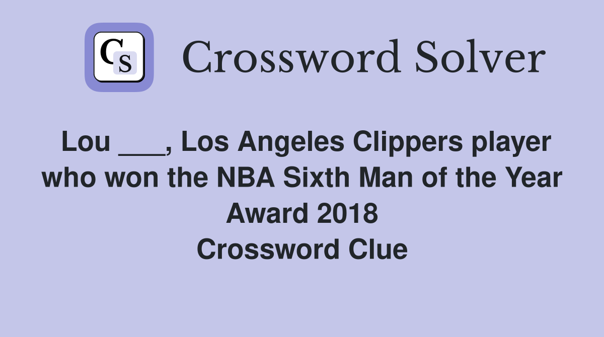 Lou ___, Los Angeles Clippers player who won the NBA Sixth Man of the Year Award 2018 Crossword Clue