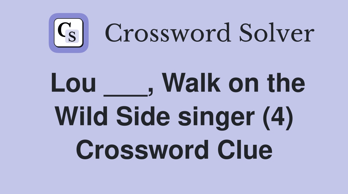 Lou ___, Walk on the Wild Side singer (4) Crossword Clue