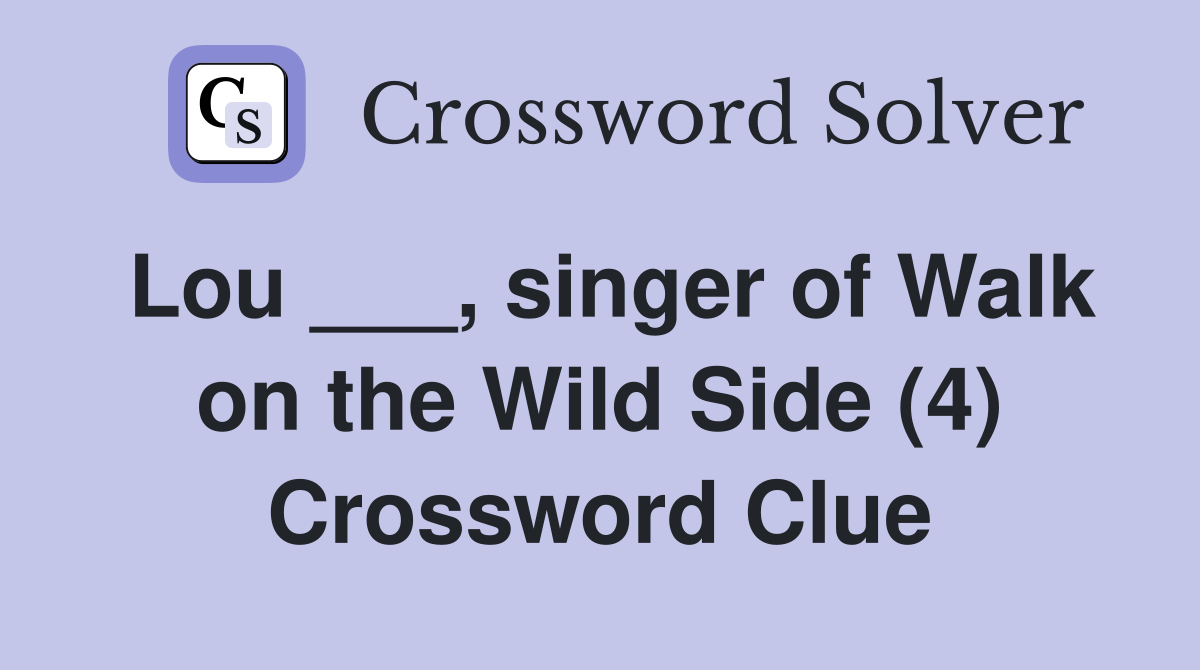 Lou ___, singer of Walk on the Wild Side (4) Crossword Clue