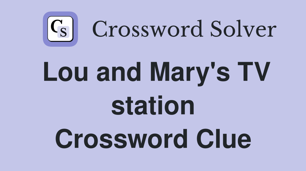 Lou and Mary's TV station Crossword Clue