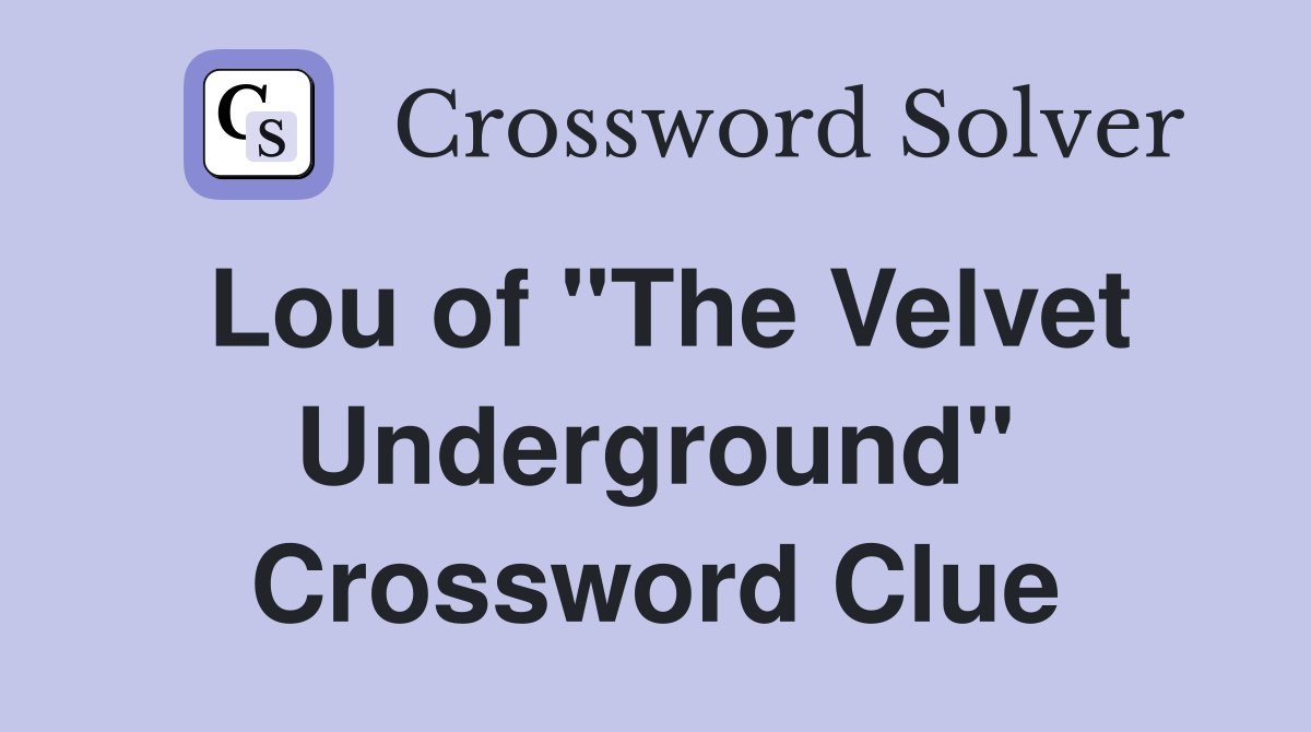 Lou of "The Velvet Underground" Crossword Clue